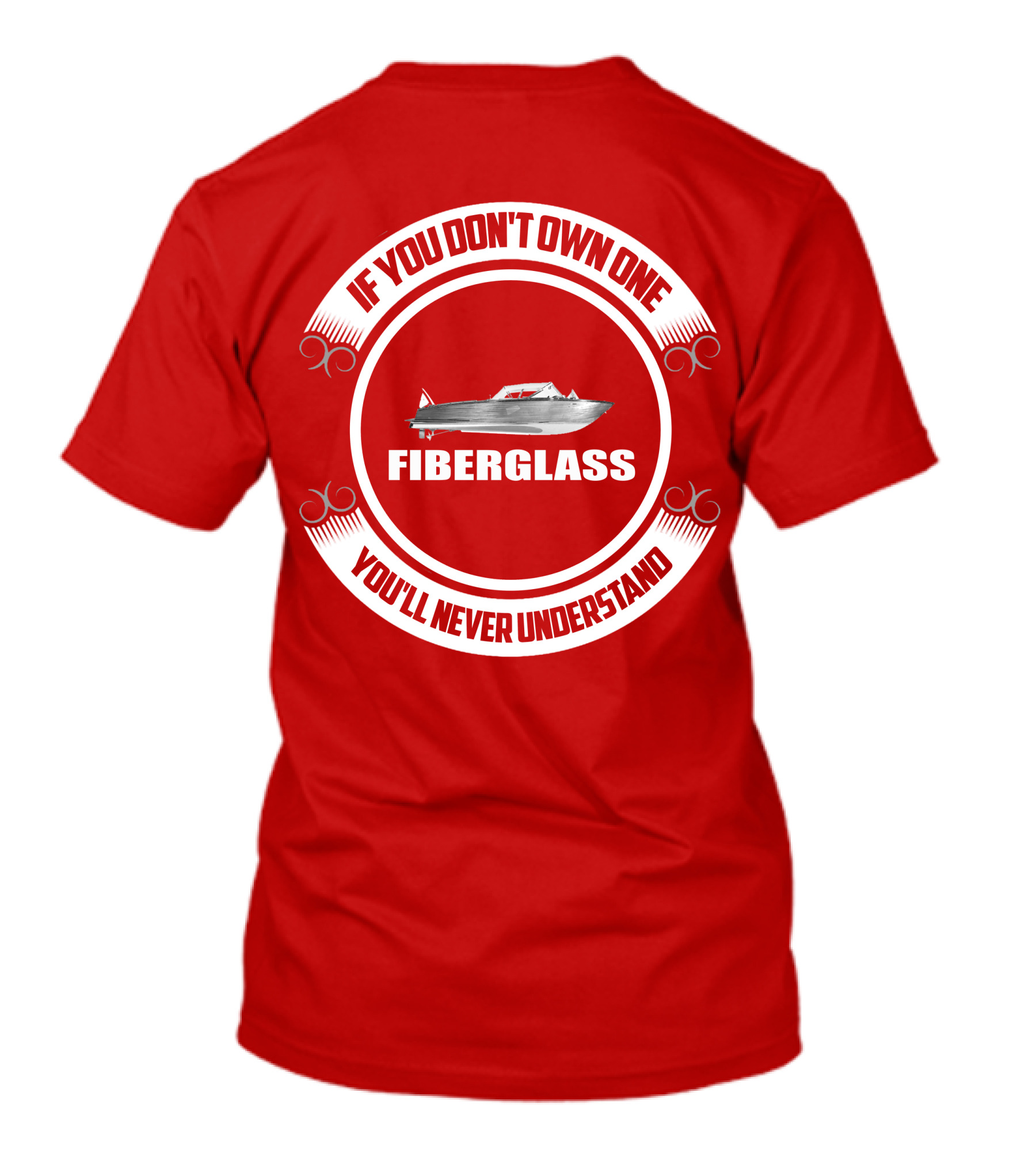 IF YOU DON'T OWN ONE FIBERGLASS YOU'LL NEVER UNDERSTAND T-Shirt