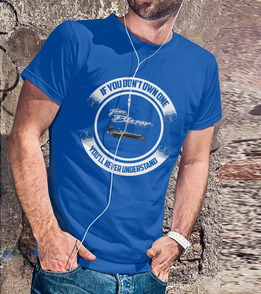 Team Blazer If You Don't Own One You'll Never Understand T-Shirt