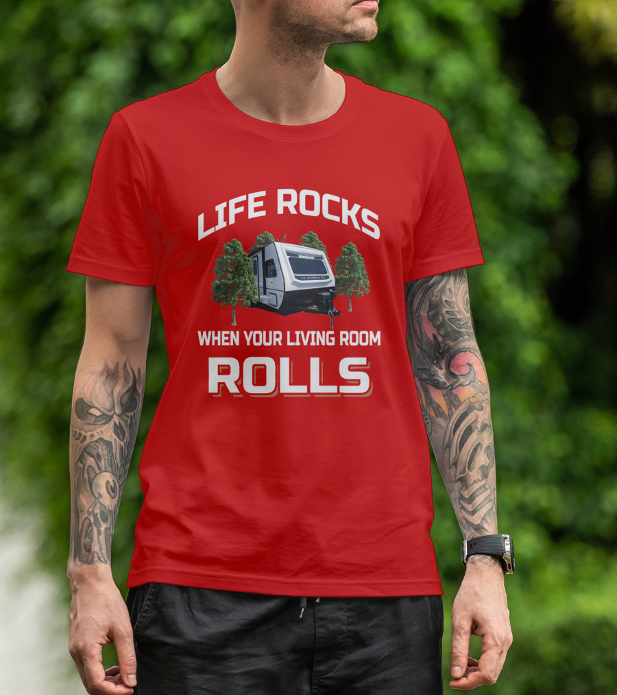 LIFE ROCKS WHEN YOUR LIVING ROOM ROLLS Camping RV Adventure T-Shirt