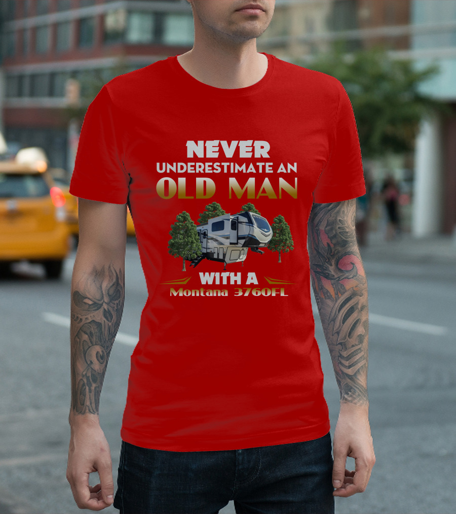 NEVER UNDERESTIMATE AN OLD MAN WITH A MONTANA 3760FL T-Shirt