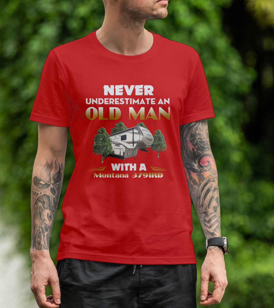 NEVER UNDERESTIMATE AN OLD MAN WITH A Montana 3791RD T-Shirt