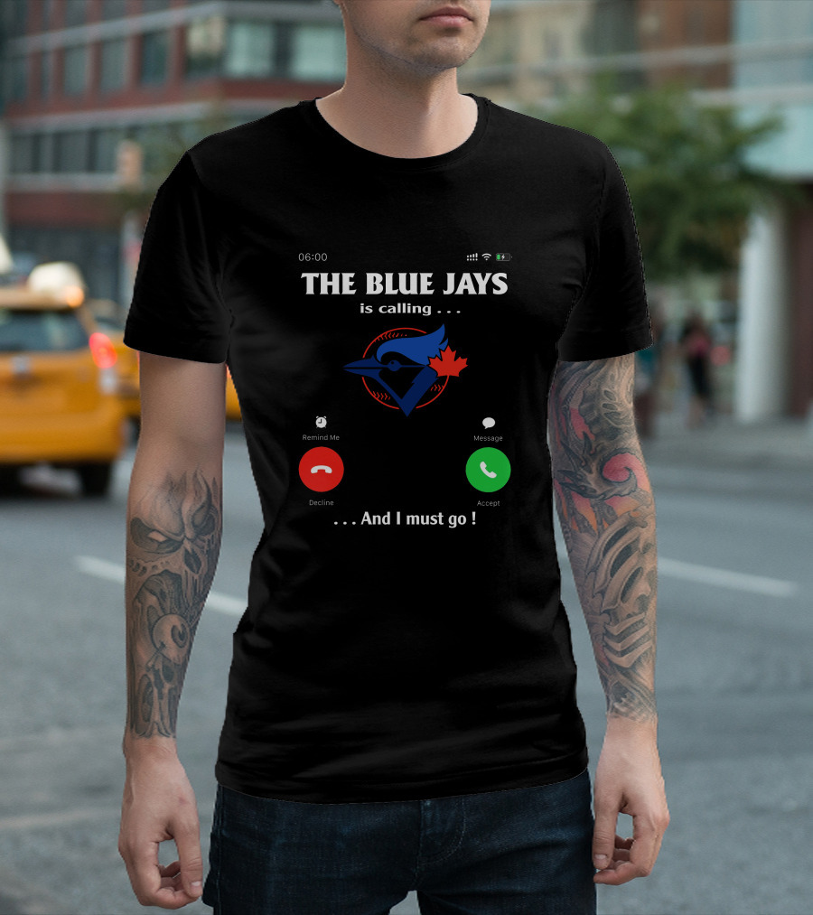 THE BLUE JAYS IS CALLING AND I MUST GO T-Shirt