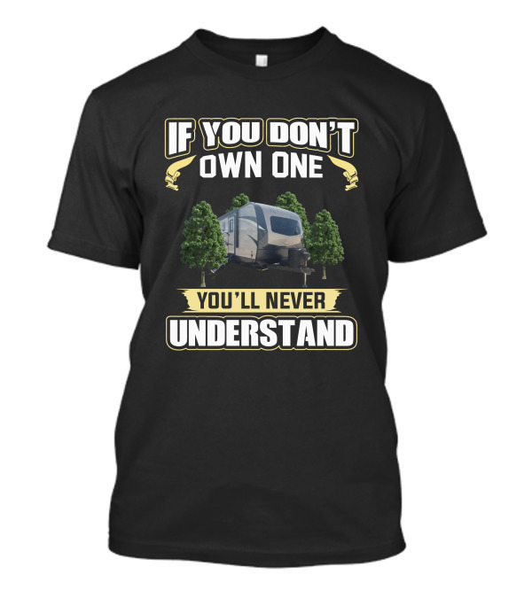 If You Don't Own One You'll Never Understand Rockwood Ultra Lite 2911BS T-Shirt