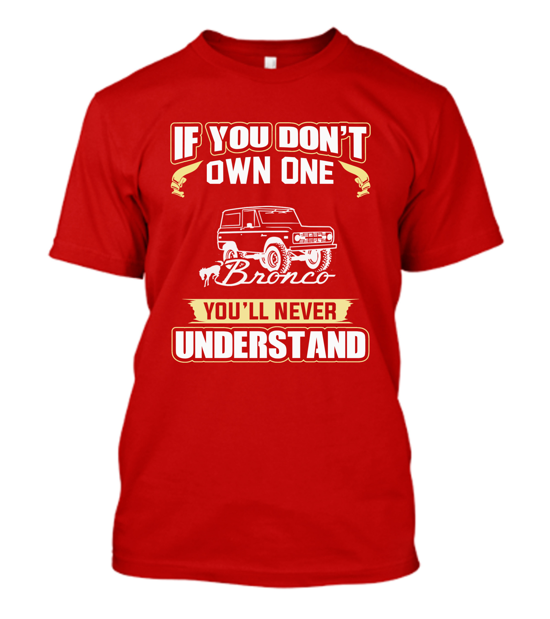 If You Don't Own One Bronco You'll Never Understand T-Shirt