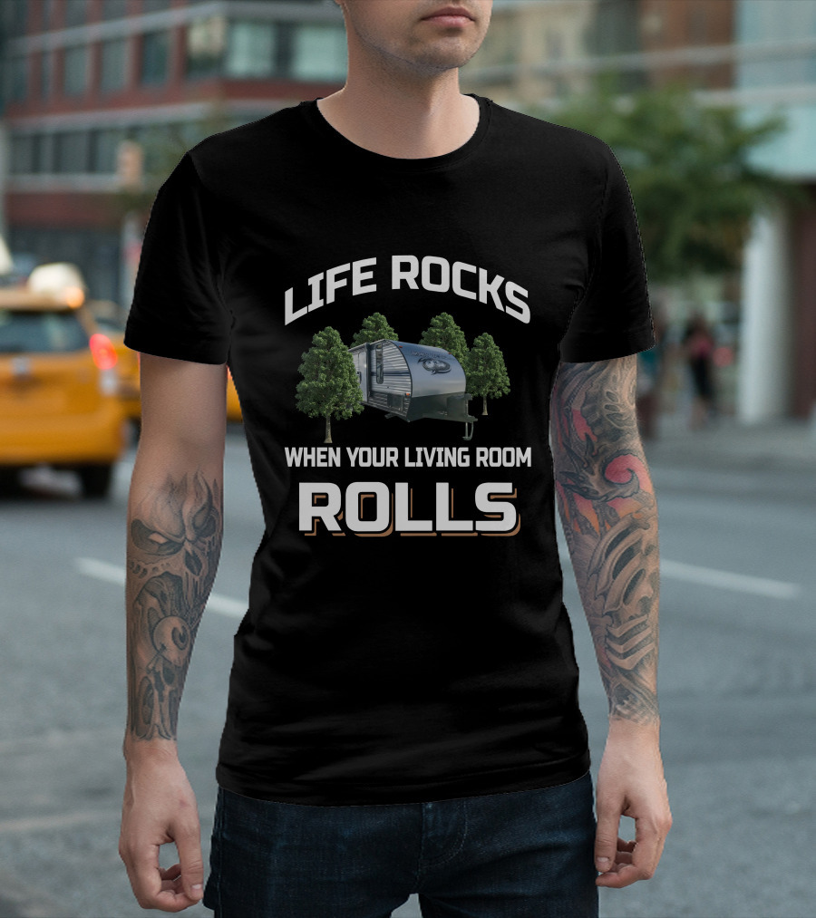Life Rocks When Your Living Room Rolls Greywolf RV T-Shirt