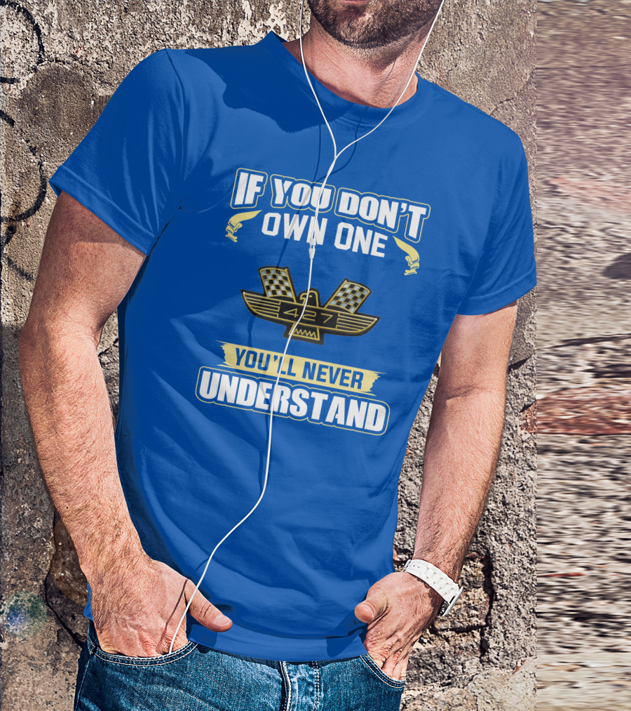 If You Don't Own One Ford 427 You'll Never Understand T-Shirt