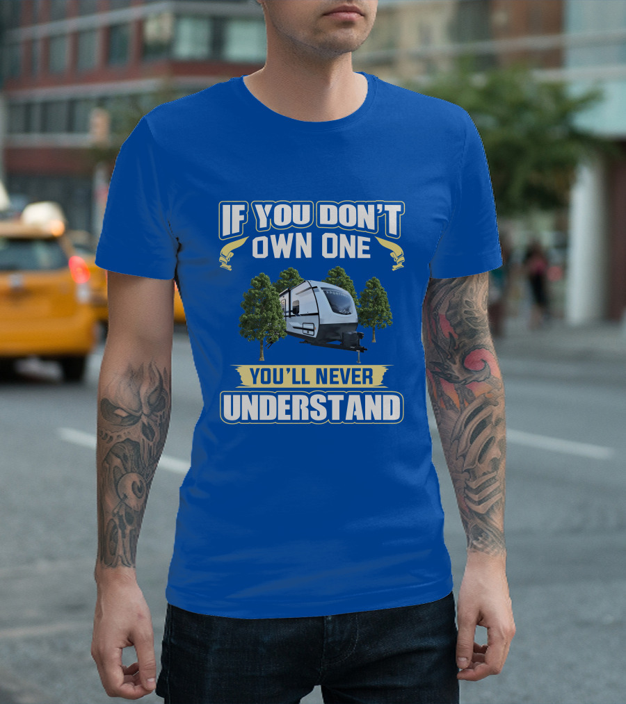 If You Don't Own One You'll Never Understand Sporttrek 332VBH Camper Trailer T-Shirt