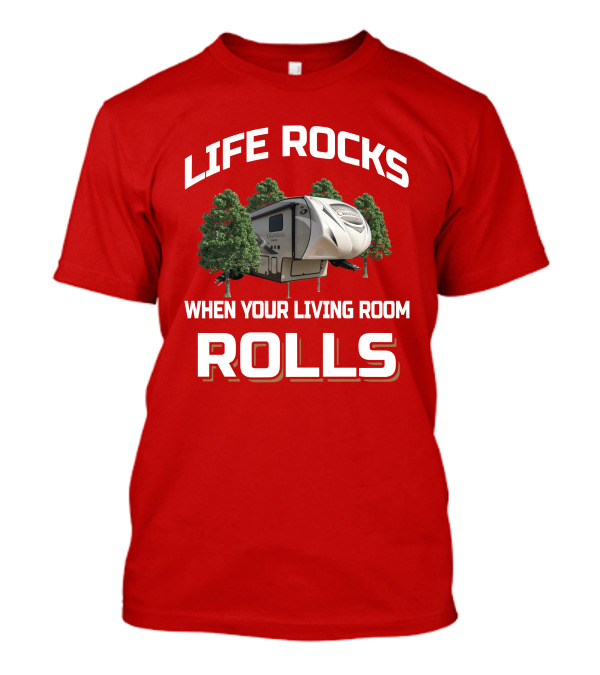 Life Rocks When Your Living Room Rolls Chaparral RV T-Shirt