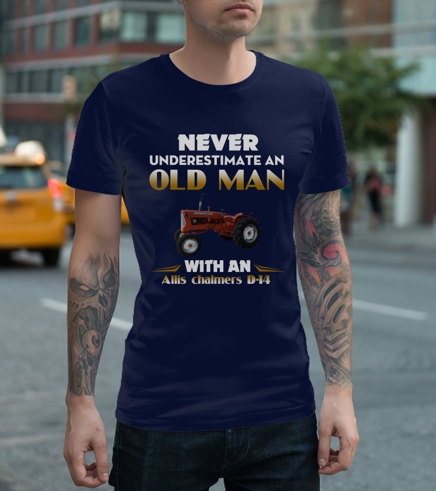 NEVER UNDERESTIMATE AN OLD MAN WITH AN Allis Chalmers D-14 T-Shirt