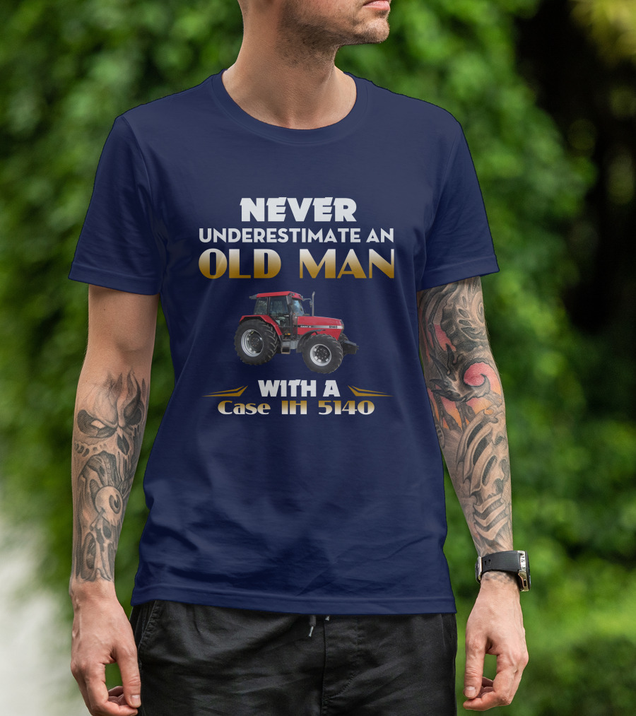 NEVER UNDERESTIMATE AN OLD MAN WITH A Case IH 5140 T-Shirt
