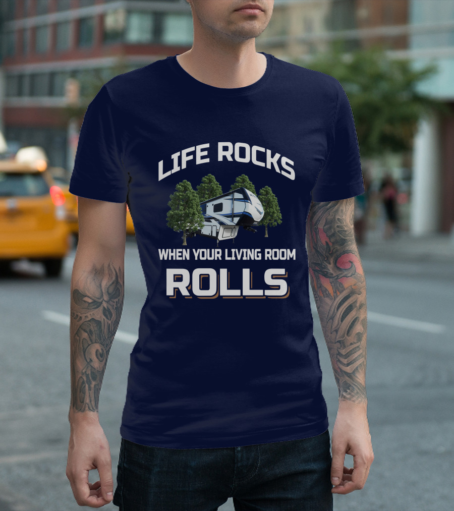 LIFE ROCKS WHEN YOUR LIVING ROOM ROLLS Montana RV T-Shirt