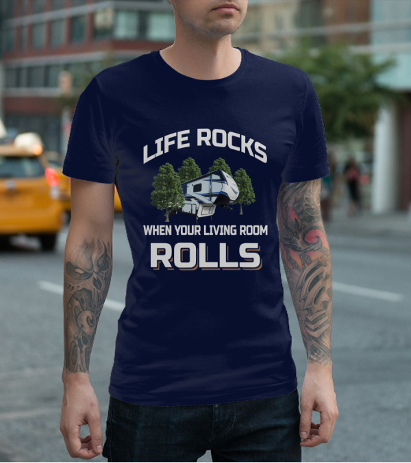 LIFE ROCKS WHEN YOUR LIVING ROOM ROLLS Montana RV T-Shirt