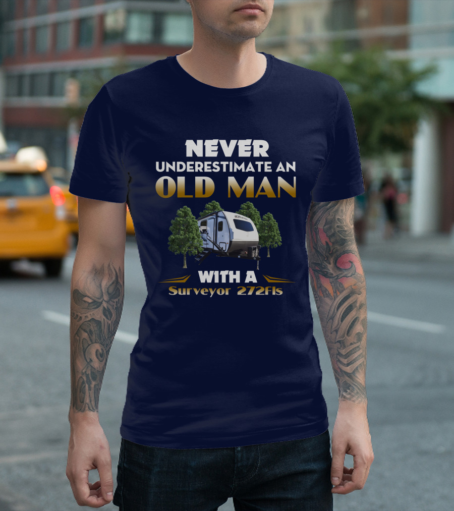 NEVER UNDERESTIMATE AN OLD MAN WITH A Surveyor 272FLS T-Shirt