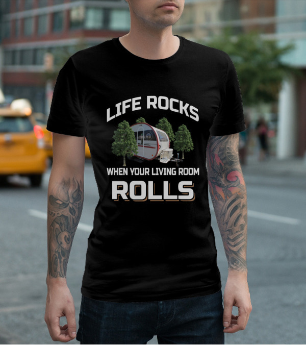 Life Rocks When Your Living Room Rolls NuCamp 400 T-Shirt