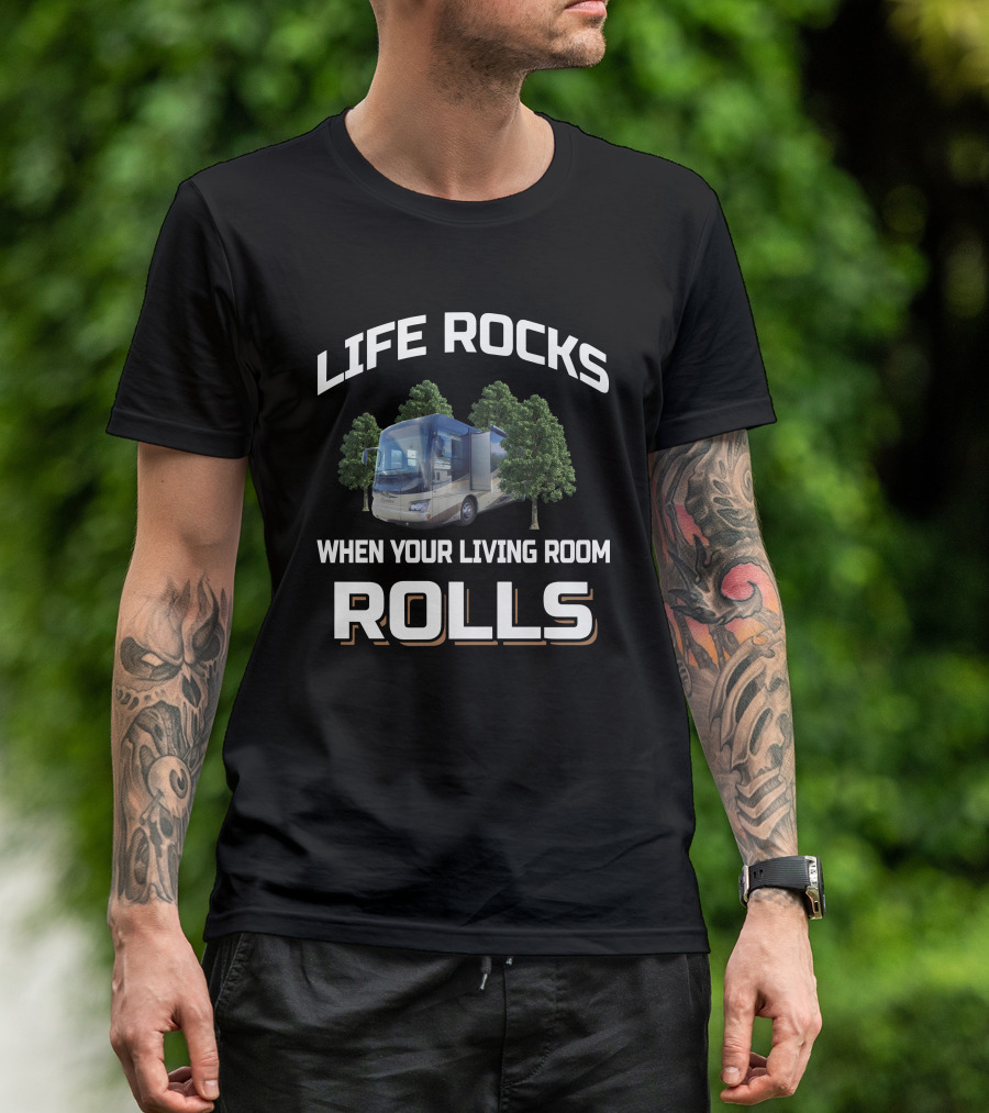 LIFE ROCKS WHEN YOUR LIVING ROOM ROLLS RV CAMPER MOTORHOME TRAVEL T-Shirt