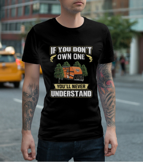 If You Don't Own One You'll Never Understand Quicksilver VRV Camping Trailer T-Shirt