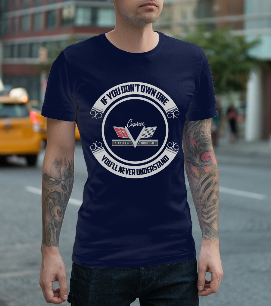 If You Don't Own One You'll Never Understand Caprice 396 Turbo-Jet T-Shirt