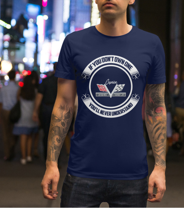 If You Don't Own One You'll Never Understand Caprice 396 Turbo-Jet T-Shirt