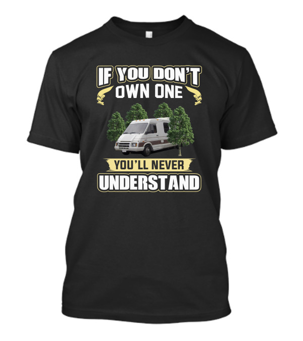 If You Don't Own One Winnebago LeSharo You'll Never Understand T-Shirt