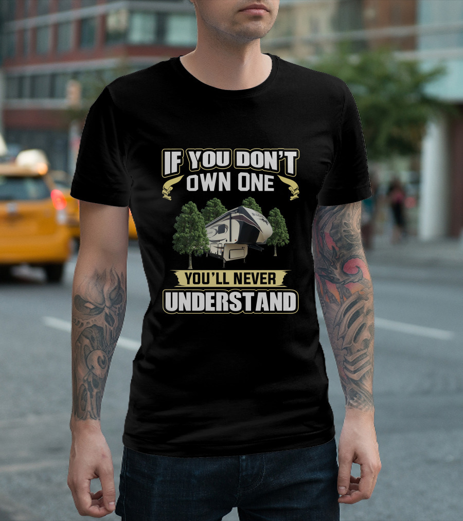 If You Don't Own One You'll Never Understand Bighorn RV T-Shirt