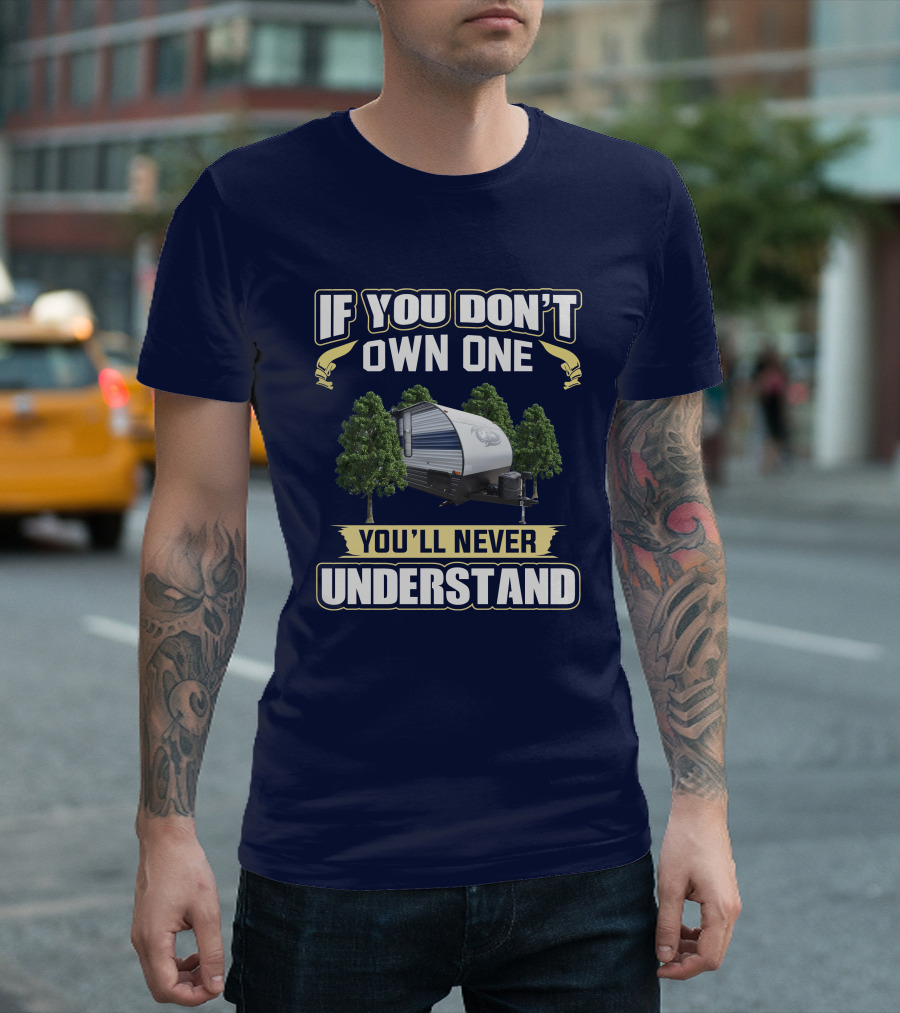 If You Don't Own One You'll Never Understand Grey Wolf 26RR Camper T-Shirt