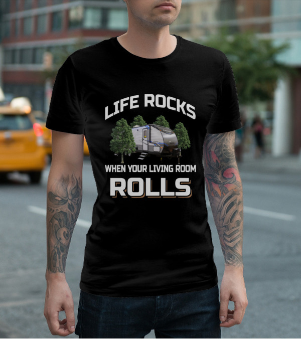LIFE ROCKS WHEN YOUR LIVING ROOM ROLLS CM CATALINA TRAILER WITH TREES T-Shirt