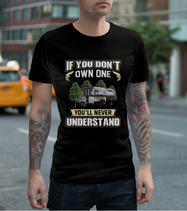 If You Don't Own One You'll Never Understand Rockwood Tent T-Shirt
