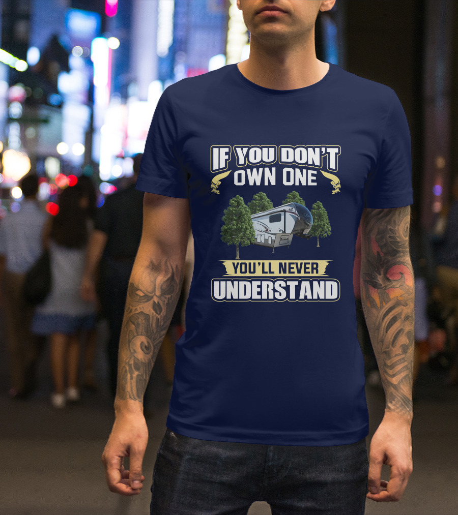If You Don't Own One You'll Never Understand Bay Hill RV Camping Adventure T-Shirt