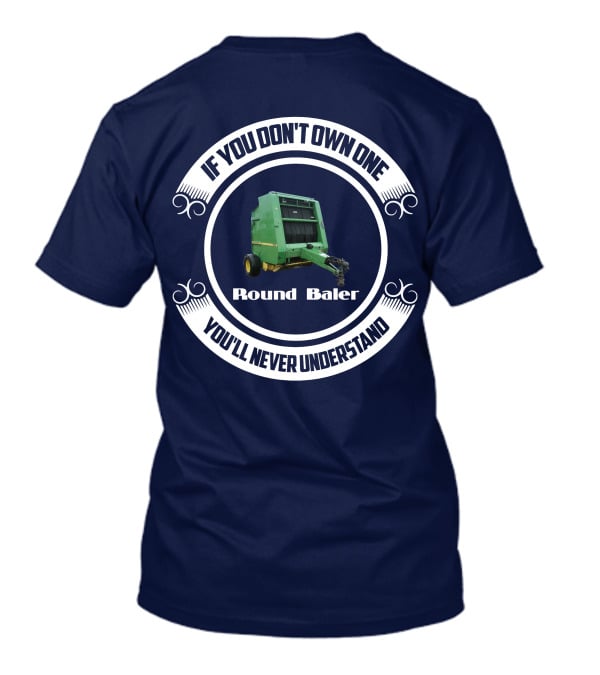 If You Don't Own One Round Baler You'll Never Understand T-Shirt