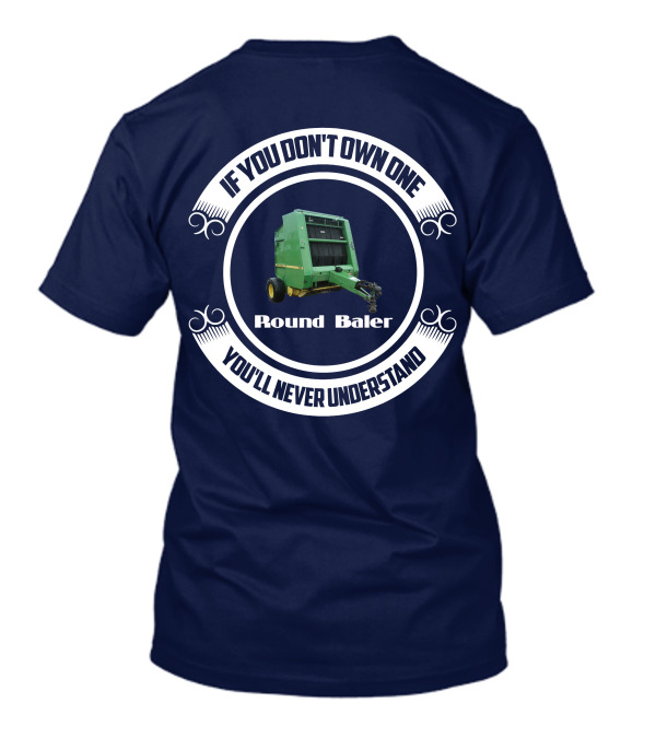 If You Don't Own One Round Baler You'll Never Understand T-Shirt