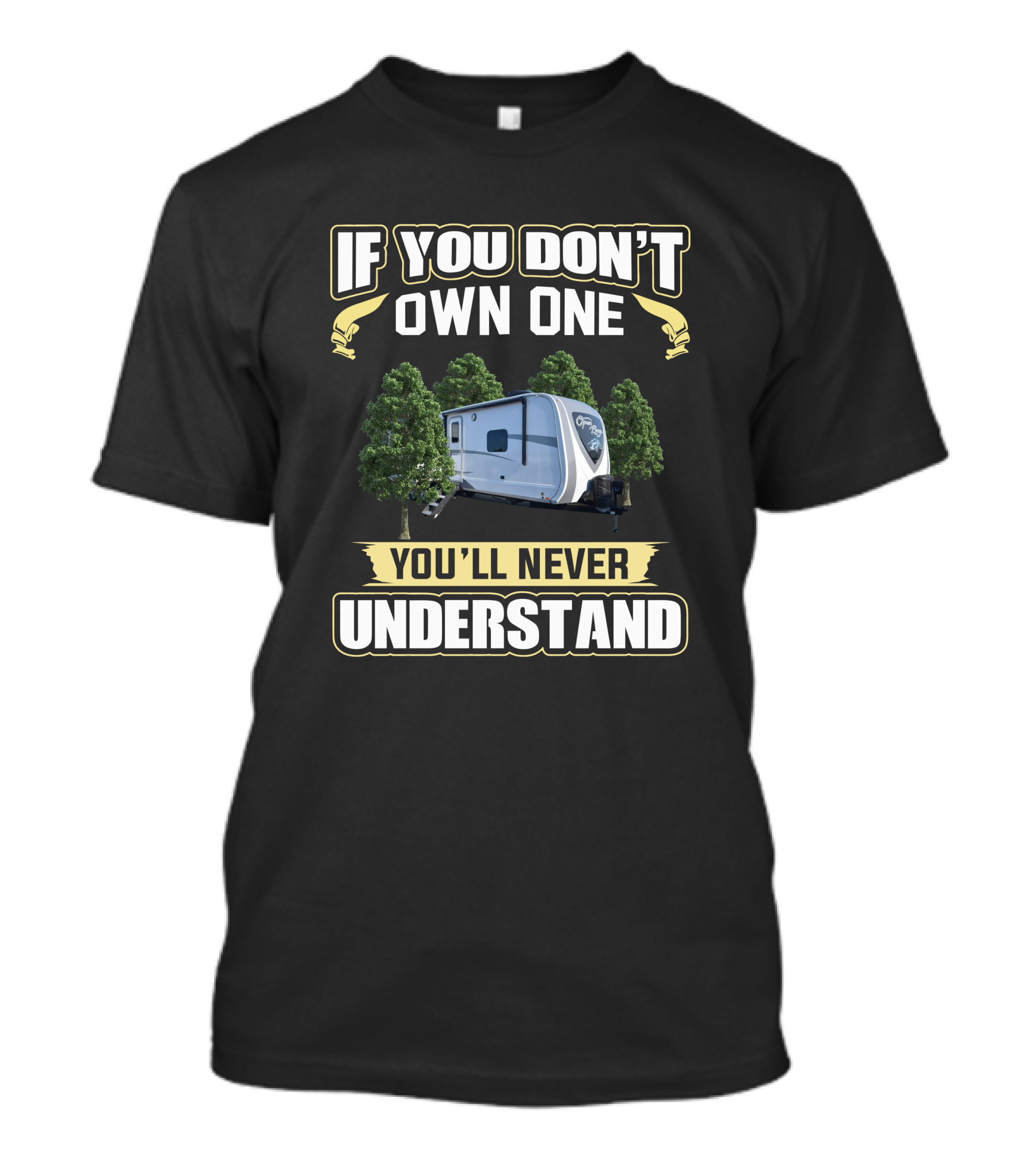 If You Don't Own One You'll Never Understand Open Range 330BHS Camper Trailer T-Shirt