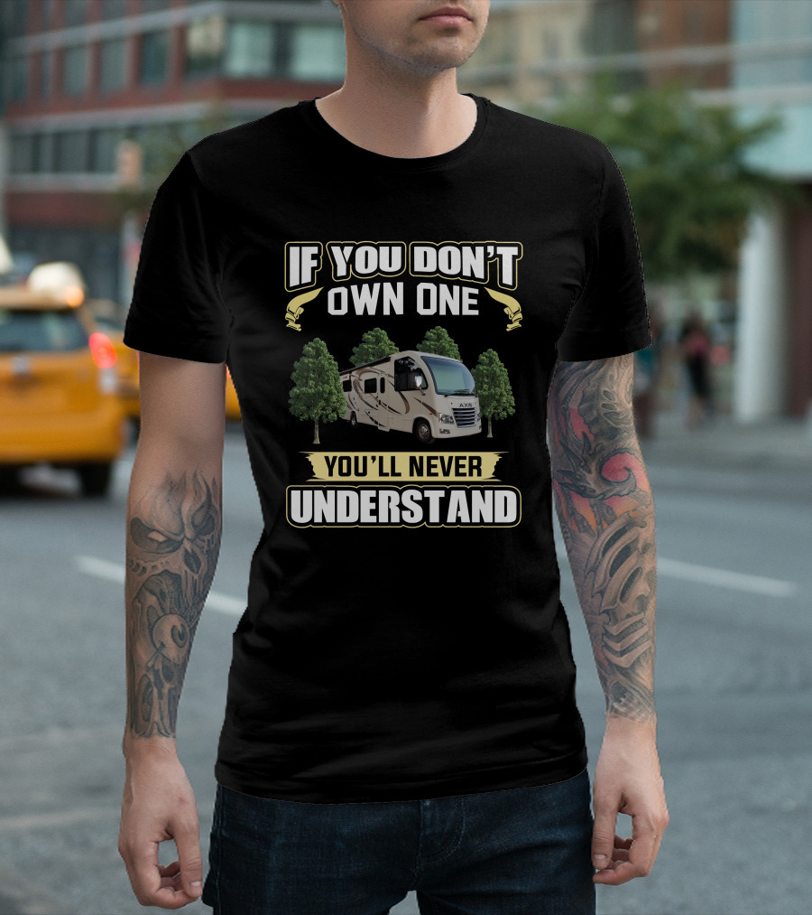 If You Don't Own One You'll Never Understand Thor Axis RV T-Shirt