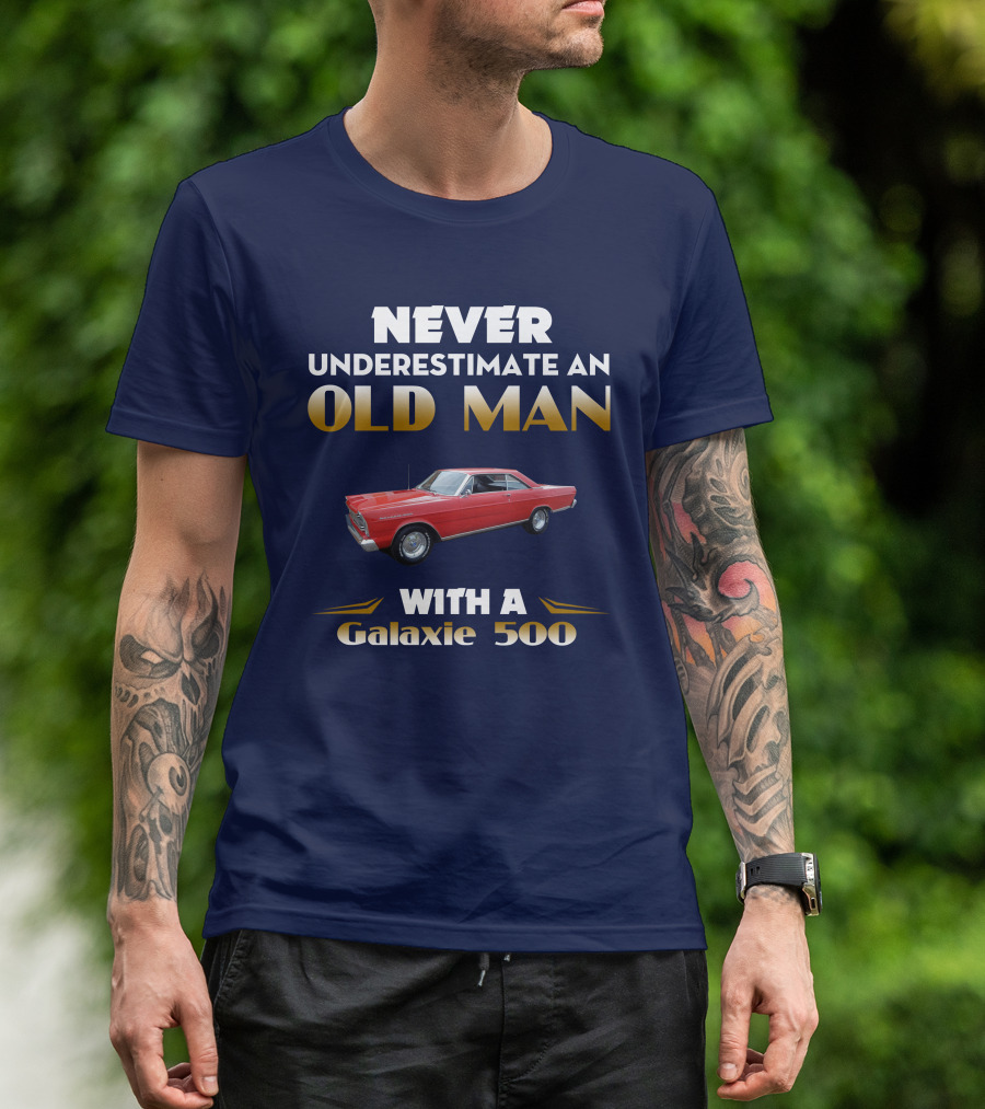 NEVER UNDERESTIMATE AN OLD MAN WITH A GALAXIE 500 T-Shirt