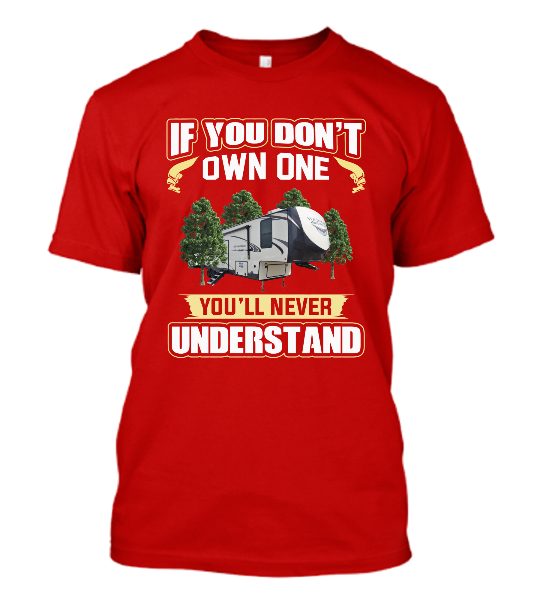 Heritage Glen 356QB If You Don't Own One You'll Never Understand Camper Trailer T-Shirt