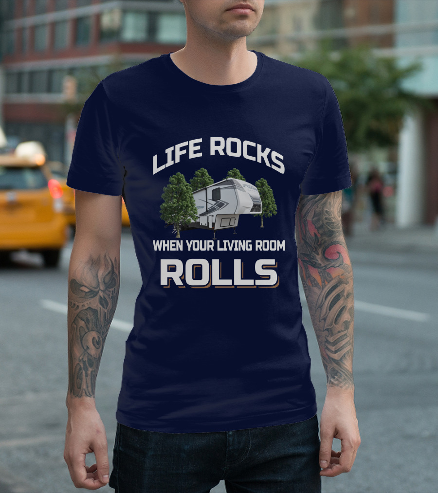 LIFE ROCKS WHEN YOUR LIVING ROOM ROLLS Keystone Fuzion RV Camper Forest Adventure T-Shirt