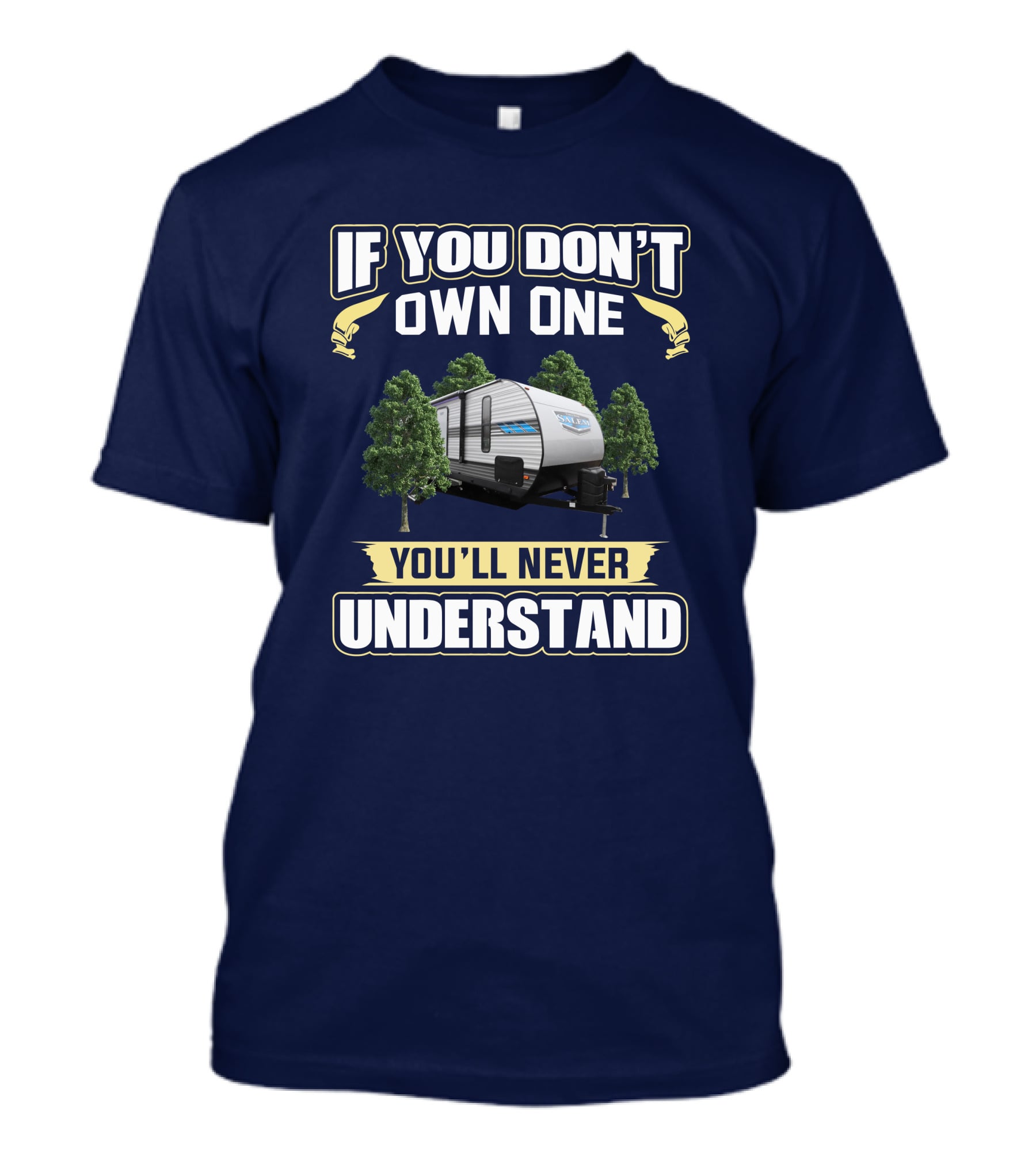 If You Don't Own One You'll Never Understand Salem 26DBUD Camper Trailer T-Shirt