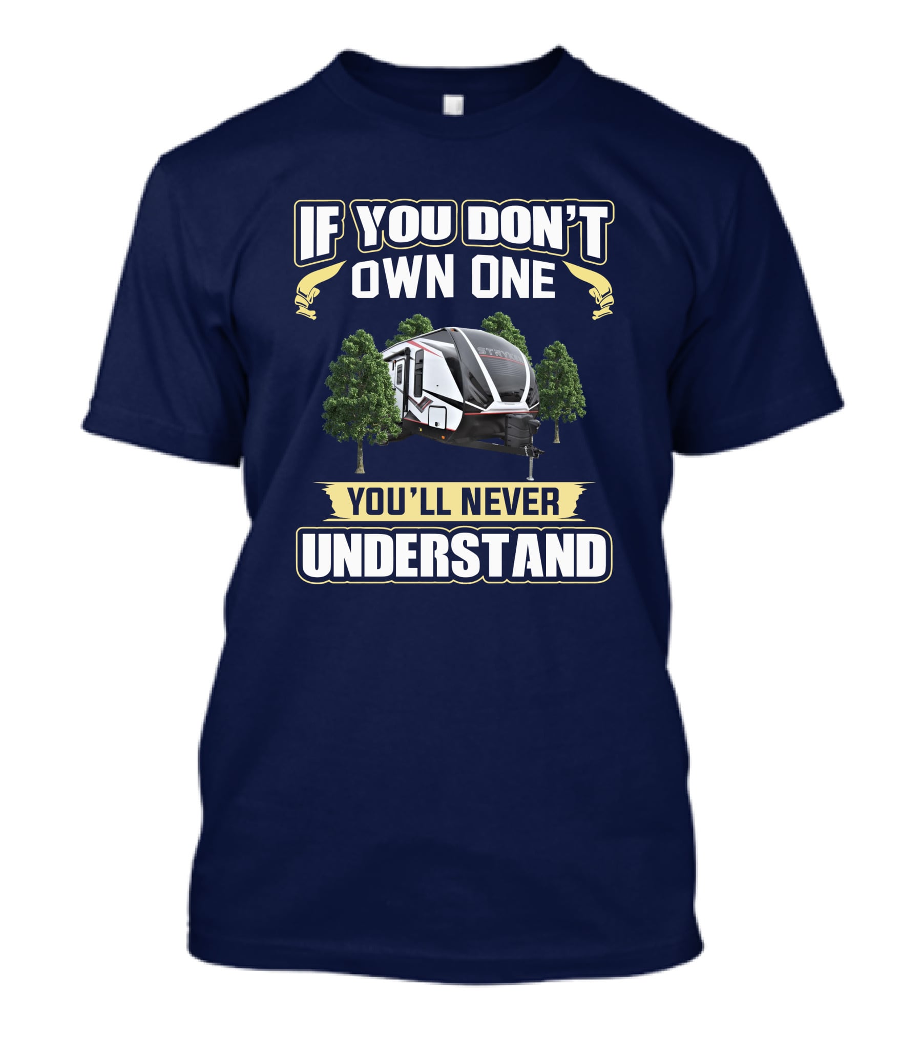 If You Don't Own One You'll Never Understand Stryker 2313 RV T-Shirt