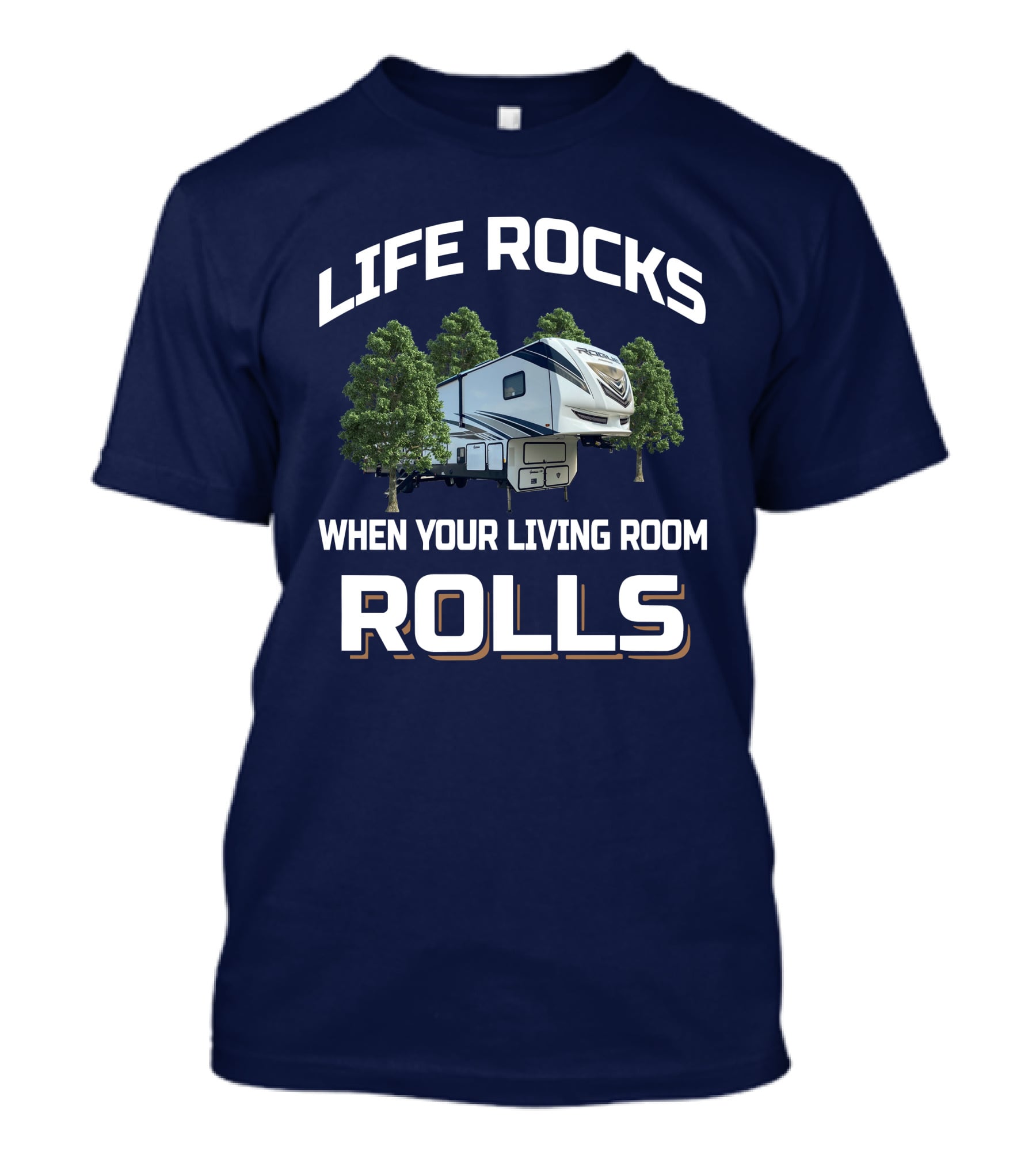 LIFE ROCKS WHEN YOUR LIVING ROOM ROLLS VENGEANCE ROGUE 4007V RV CAMPER T-Shirt