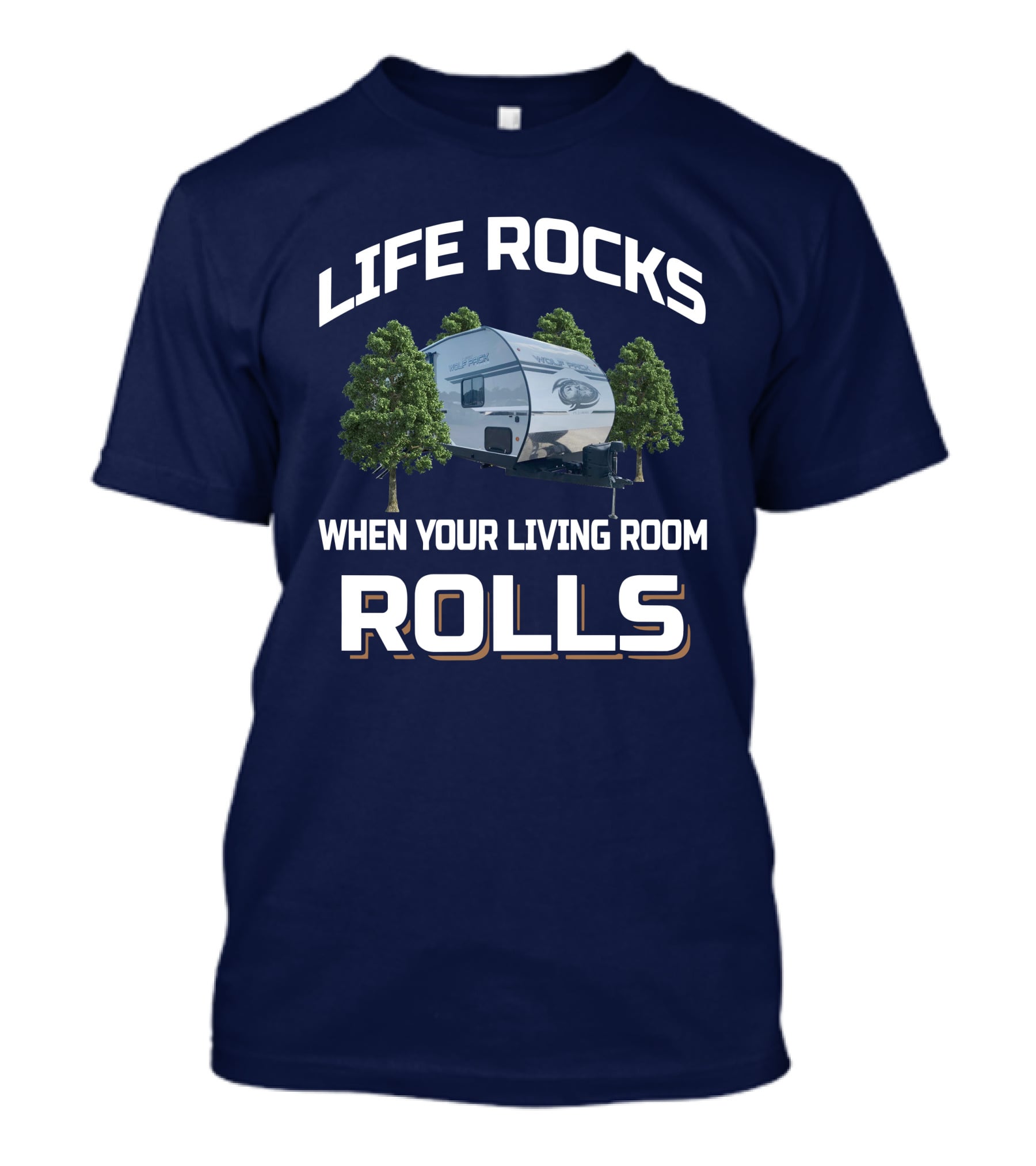Life Rocks When Your Living Room Rolls Wolf Pack Toyhauler T-Shirt
