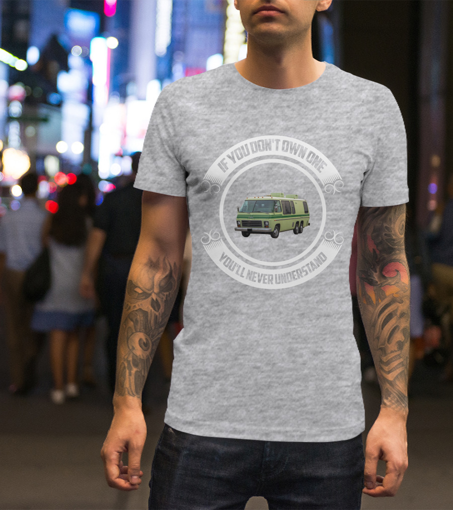 GMC Motorhome If You Don't Own One You'll Never Understand T-Shirt