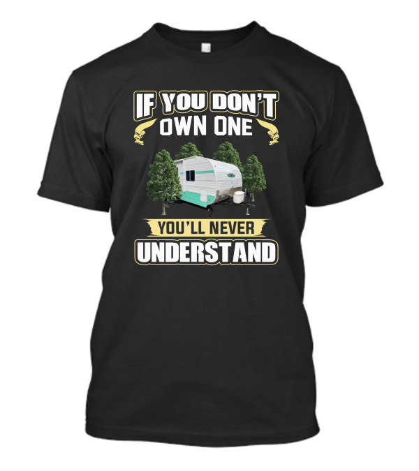 If You Don't Own One You'll Never Understand Riverside Camper T-Shirt