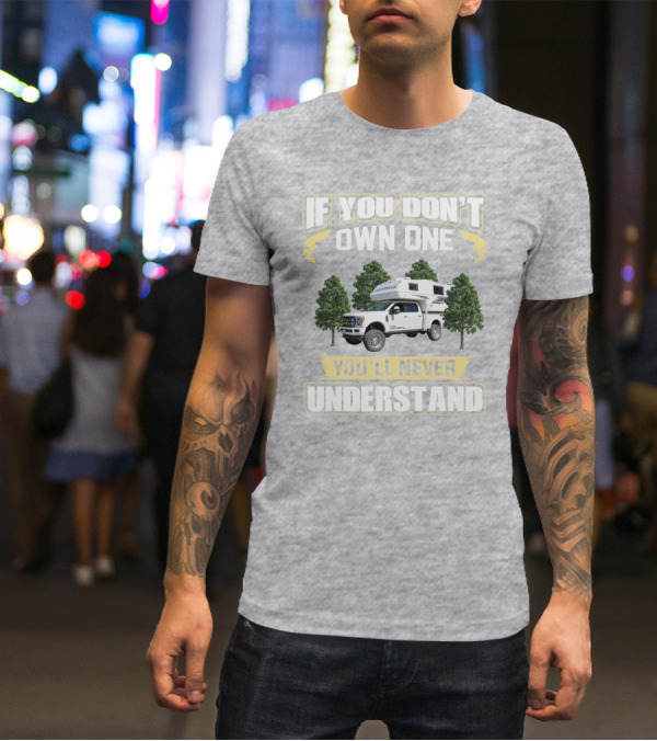 If You Don't Own One You'll Never Understand Northern Lite Truck T-Shirt