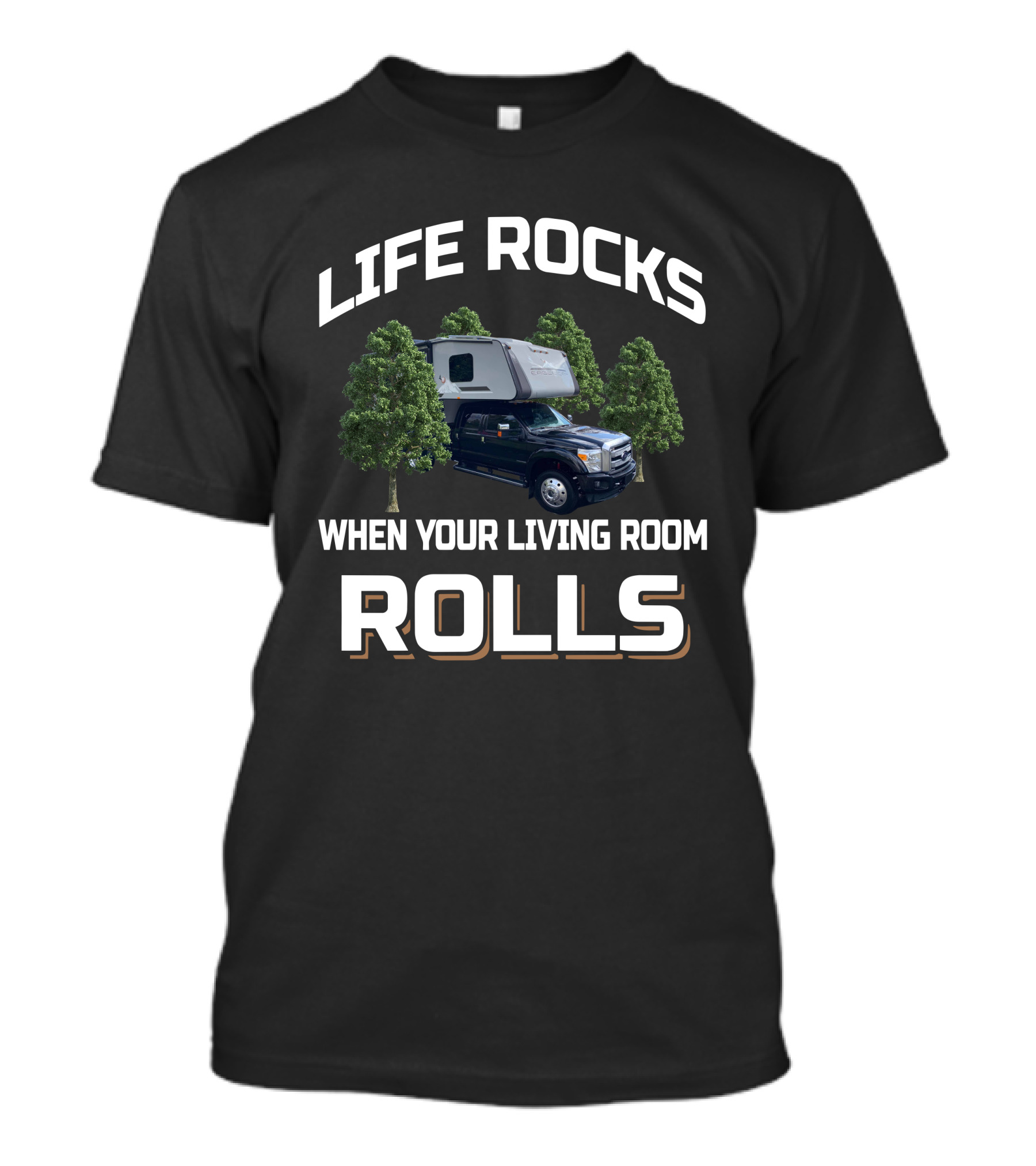 LIFE ROCKS WHEN YOUR LIVING ROOM ROLLS Eagle Cap 1200 Camper Truck Forest T-Shirt