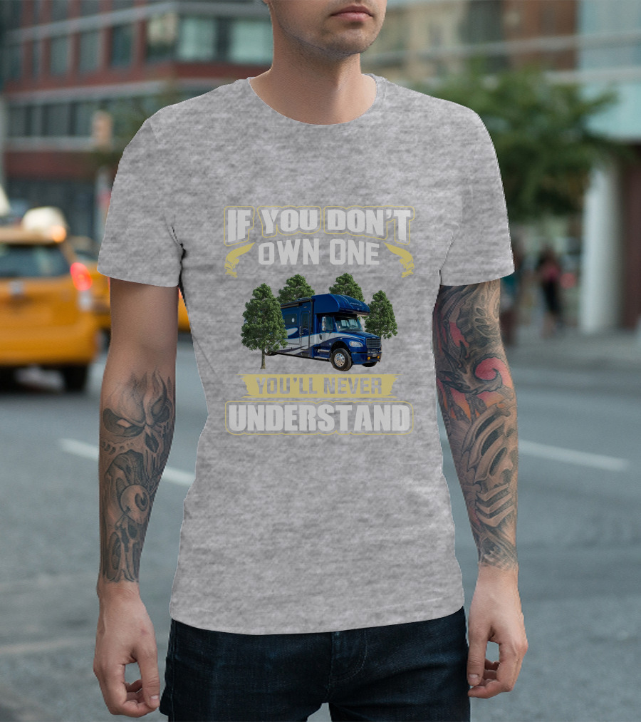 If You Don't Own One You'll Never Understand Motorhome Adventure T-Shirt