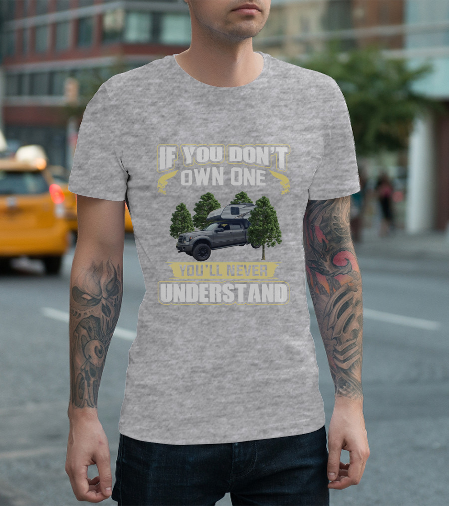 If You Don't Own One You'll Never Understand Travel Lite Truck Camper T-Shirt