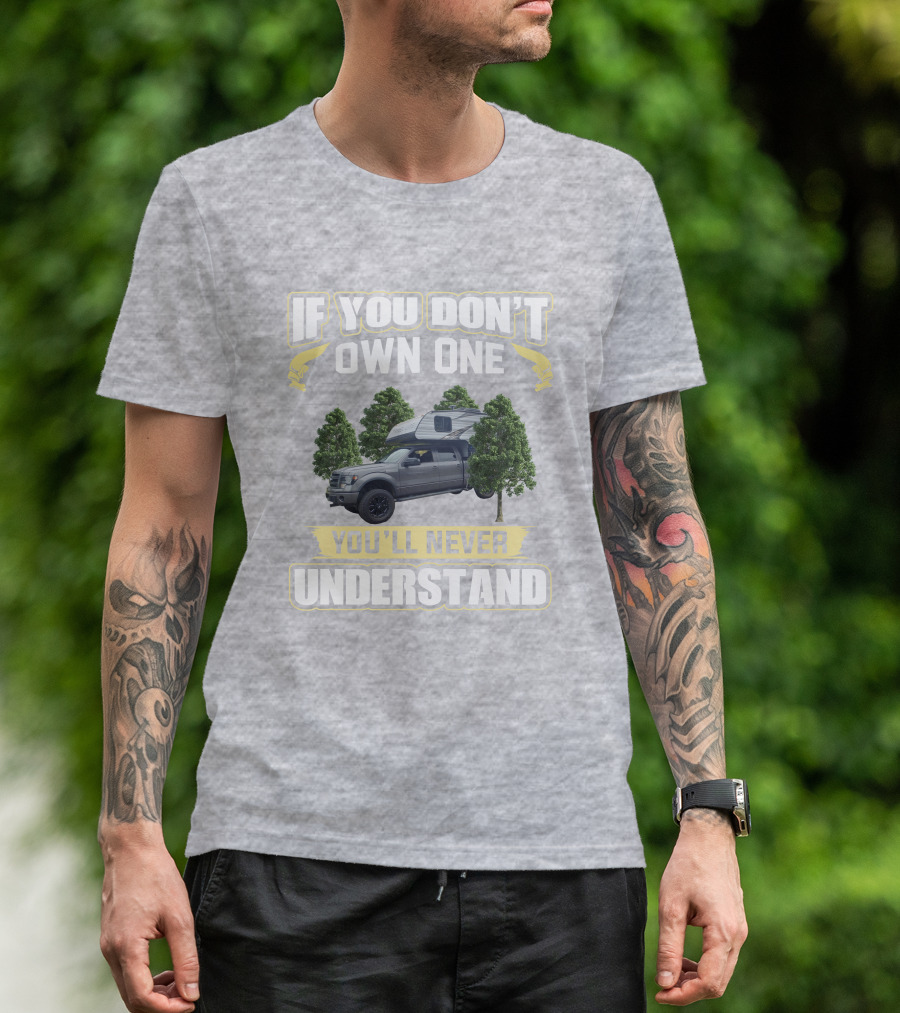 If You Don't Own One You'll Never Understand Travel Lite Truck Camper T-Shirt