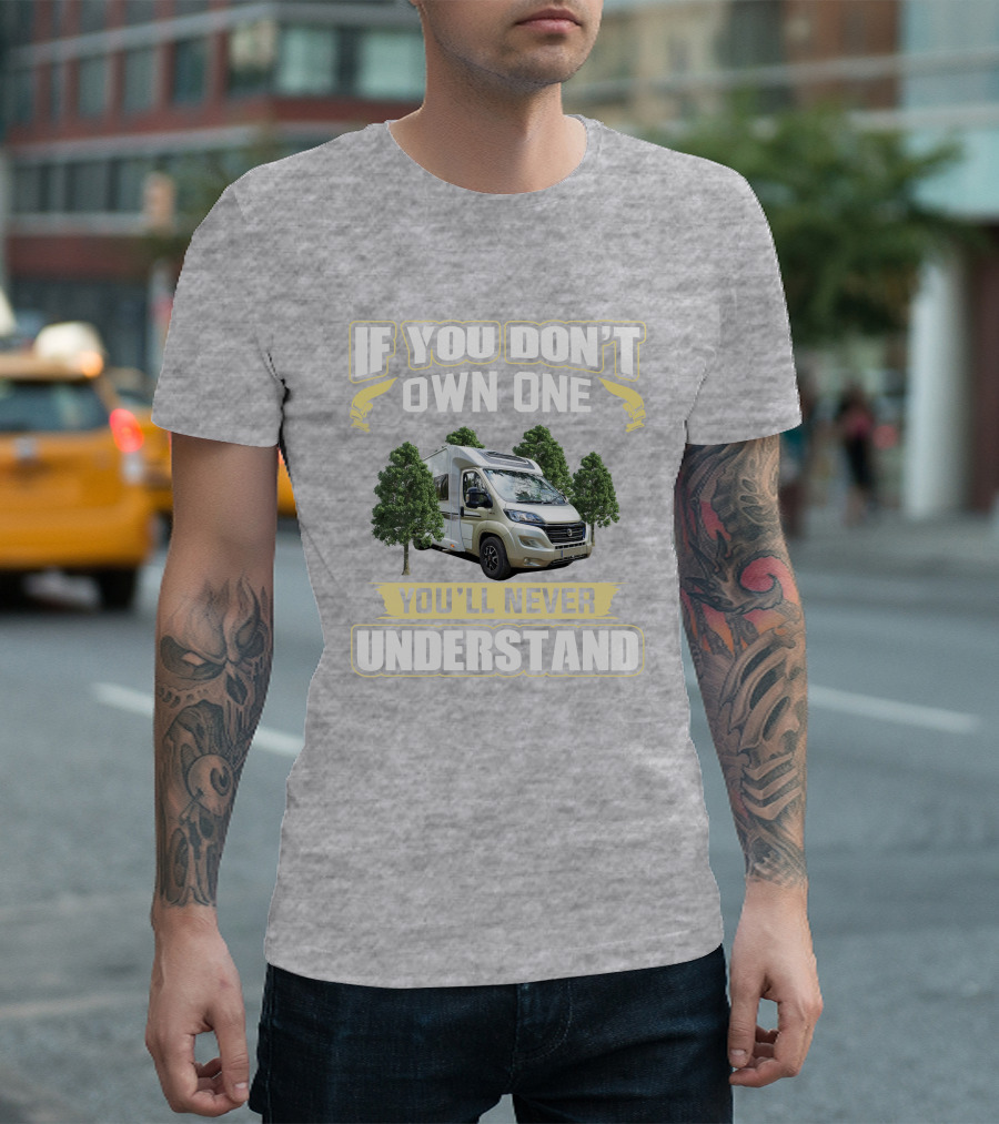 If You Don't Own One You'll Never Understand Camper Van T-Shirt