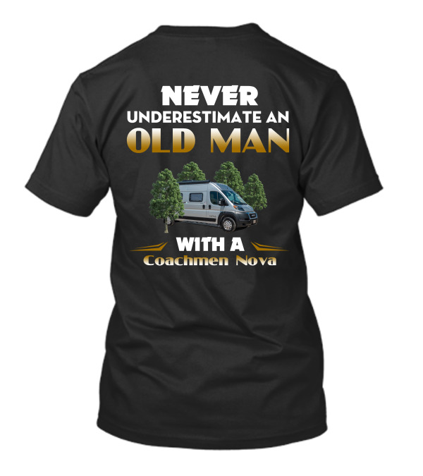 NEVER UNDERESTIMATE AN OLD MAN WITH A COACHMEN NOVA T-Shirt