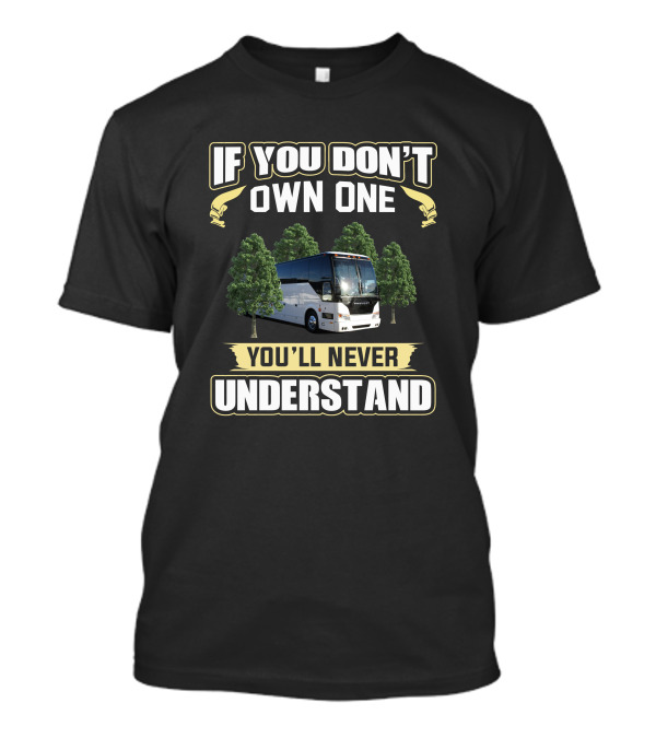 If You Don’t Own One You’ll Never Understand Prevost Bus H3 T-Shirt