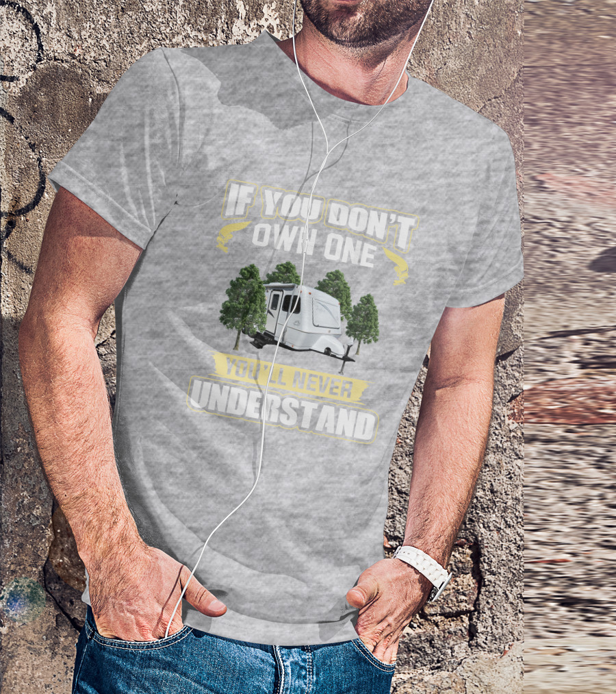 If You Don't Own One You'll Never Understand Forest Camper 25b25rq T-Shirt
